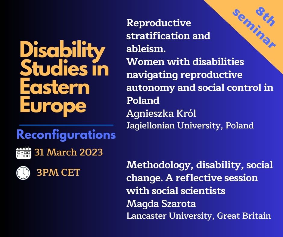 Reproductive stratification and ableism. Women with disabilities navigating reproductive autonomy and social control in Poland / Methodology, disability, social change. A reflective session with social scientists. (date TBC)